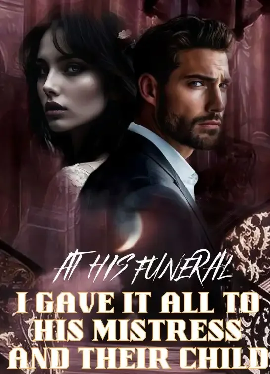 At His Funeral, I Gave It All to His Mistress and Their Child Novel Cover