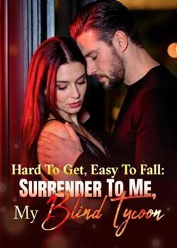 Hard To Get, Easy To Fall: Surrender To Me, My Blind Tycoon Novel Cover