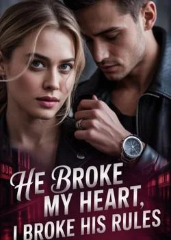 He Broke My Heart, I Broke His Rules Novel Cover