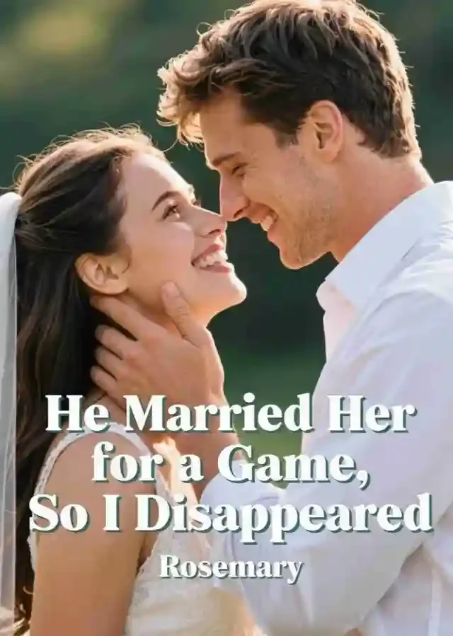 He Married Her for a Game, So I Disappeared