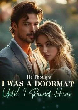 He Thought I Was A Doormat, Until I Ruined Him Novel Cover