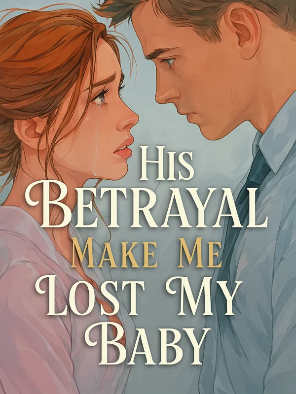 His Betrayal Make Me Lost My Baby