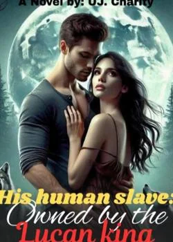 His human slave: Owned by the Lycan king Novel Cover