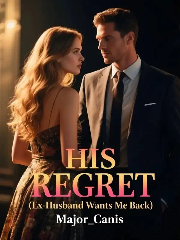 HIS REGRET (Ex-Husband wants Me Back) Novel Cover