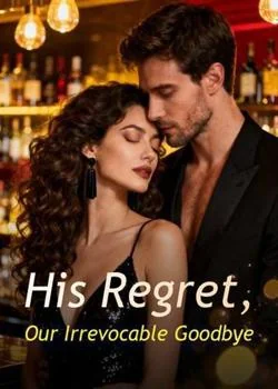 His Regret, Our Irrevocable Goodbye Novel Cover