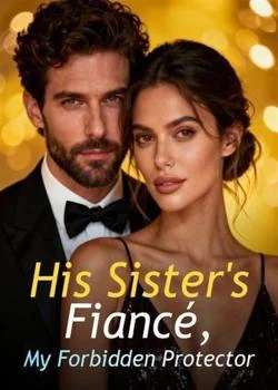 His Sister's Fiancé, My Forbidden Protector Novel Cover