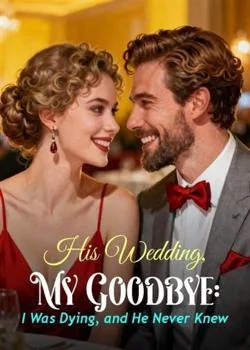 His Wedding, My Goodbye: I Was Dying, and He Never Knew Novel Cover