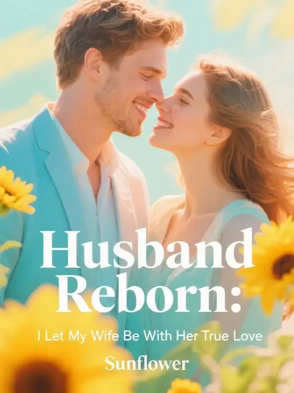 Husband Reborn: I Let My Wife Be With Her True Love Novel Cover