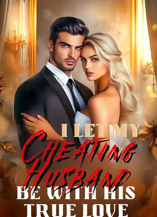 I Let My Cheating Husband Be with His True Love Novel Cover