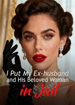 I Put My Ex-husband and His Beloved Woman in Jail Novel Cover