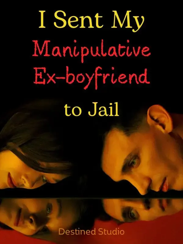 I Sent My Manipulative Ex-boyfriend to Jail