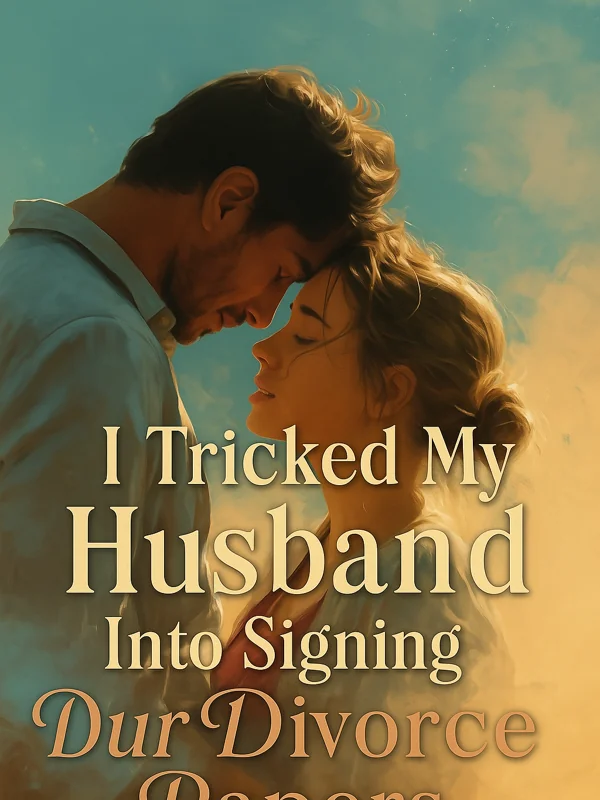 I Tricked My Husband Into Signing Our Divorce Papers