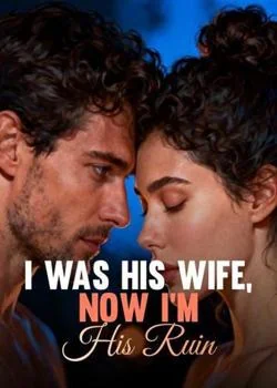 I Was His Wife, Now I'm His Ruin Novel Cover