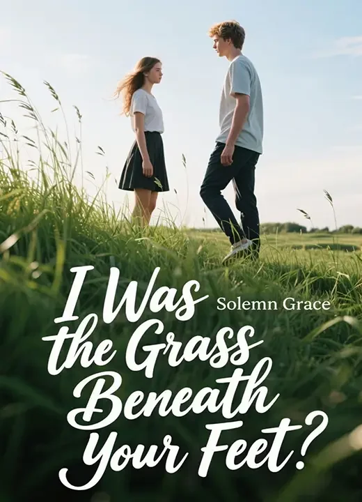 I Was the Grass Beneath Your Feet