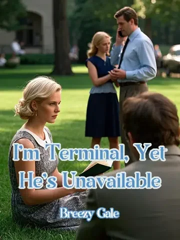 I'm Terminal, Yet He's Unavailable