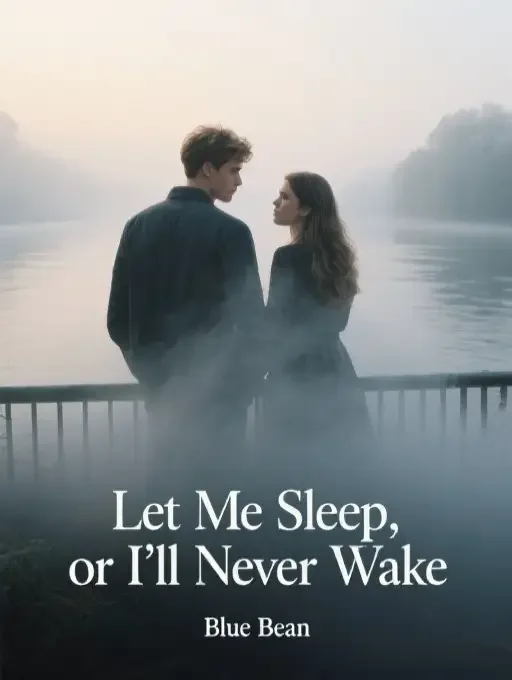 Let Me Sleep, or I'll Never Wake