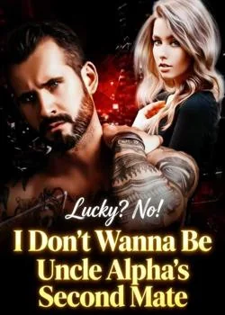 Lucky? No! I Don't Wanna Be Uncle Alpha's Second Mate Novel Cover