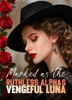 Marked as the Ruthless Alpha's Vengeful Luna Novel Cover