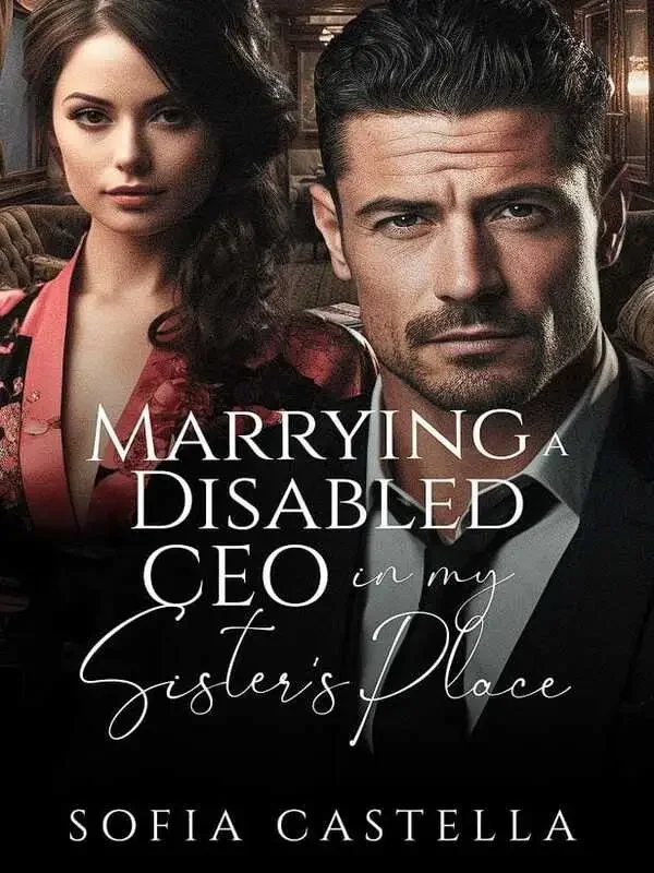 Marrying a Disabled CEO in My Sister's Place Novel Cover