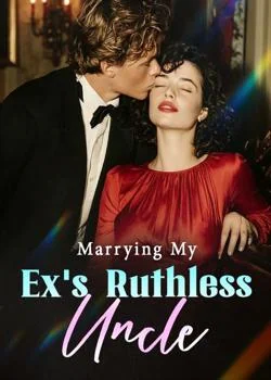 Marrying My Ex's Ruthless Uncle