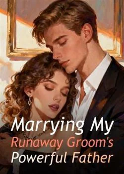 Marrying My Runaway Groom's Powerful Father Novel Cover