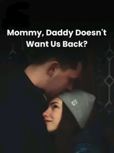 Mommy, Daddy Doesn't Want Us Back?