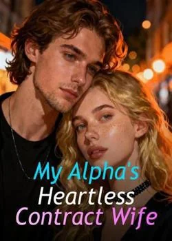 My Alpha's Heartless Contract Wife Novel Cover