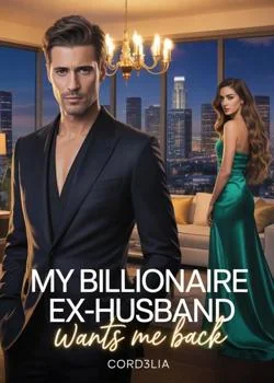 My billionaire ex-husband wants me back Novel Cover