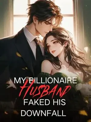 My Billionaire Husband Faked His Downfall Novel Cover