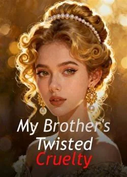 My Brother's Twisted Cruelty Novel Cover