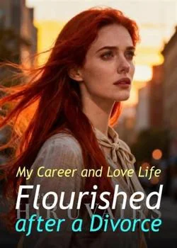My Career and Love Life Flourished after a Divorce Novel Cover
