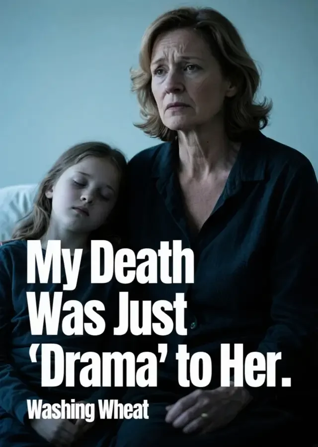 My Death Was Just "Drama" to Her