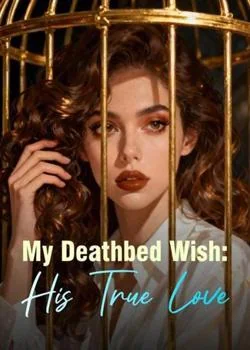 My Deathbed Wish: His True Love Novel Cover