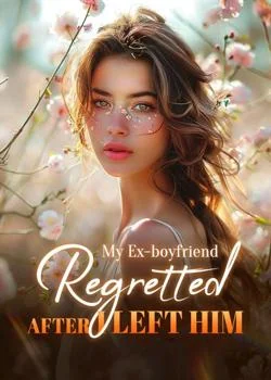 My Ex-boyfriend Regretted after I Left Him