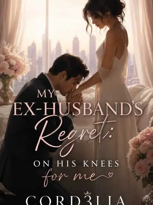 My Ex-husband’s Regret: On his knees for me Novel Cover