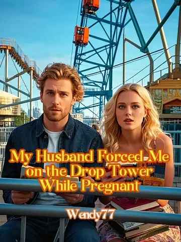 My Husband Forced Me on the Drop Tower While Pregnant Novel Cover