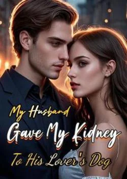 My husband Gave My Kidney To His Lover's Dog Novel Cover