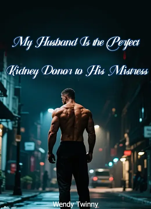 My Husband Is the Perfect Kidney Donor to His Mistress Novel Cover
