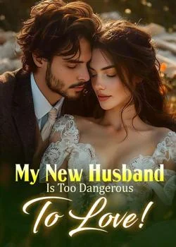 My New Husband Is Too Dangerous To Love! Novel Cover