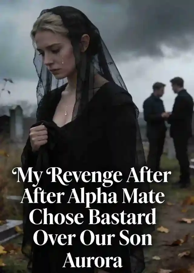 My Revenge After Alpha Mate Chose Bastard Over Our Son