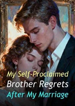 My Self-Proclaimed Brother Regrets After My Marriage Novel Cover