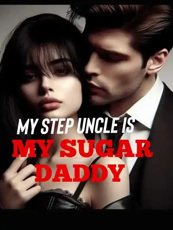 MY STEP UNCLE IS MY SUGAR DADDY 