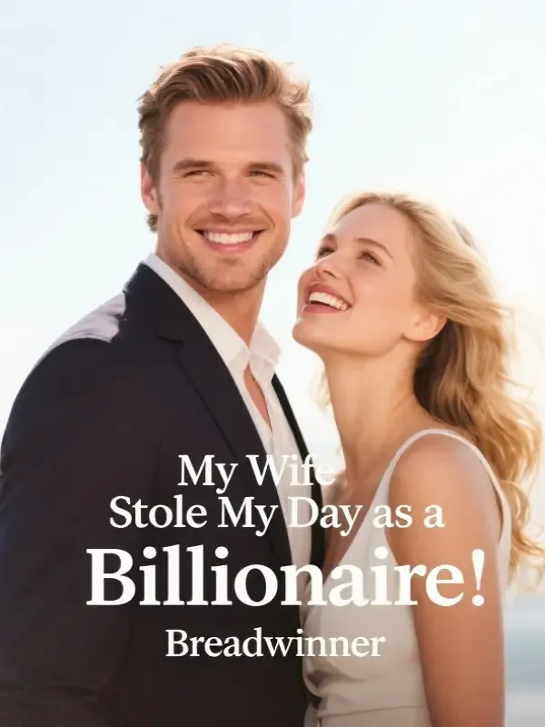 My Wife Stole My Day as a Billionaire