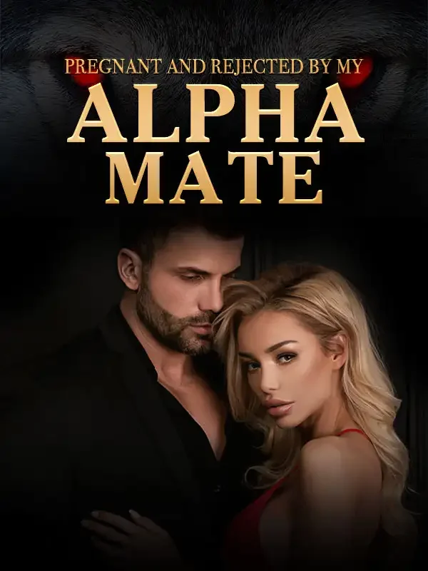 Pregnant and Rejected by My Alpha Mate 
