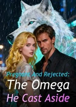 Pregnant And Rejected: The Omega He Cast Aside Novel Cover