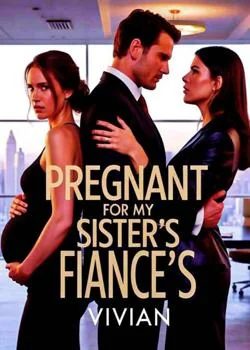 Pregnant for my sister fiance's Novel Cover