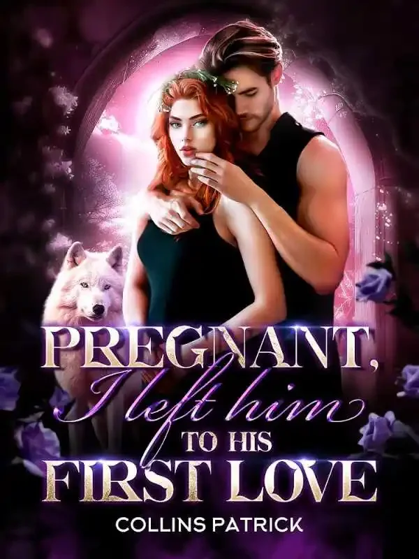 Pregnant, I left him To His First Love