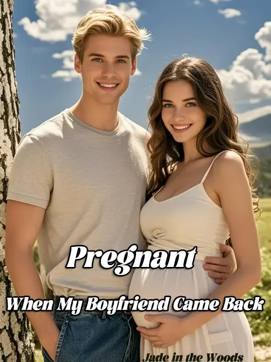 Pregnant When My Boyfriend Came Back