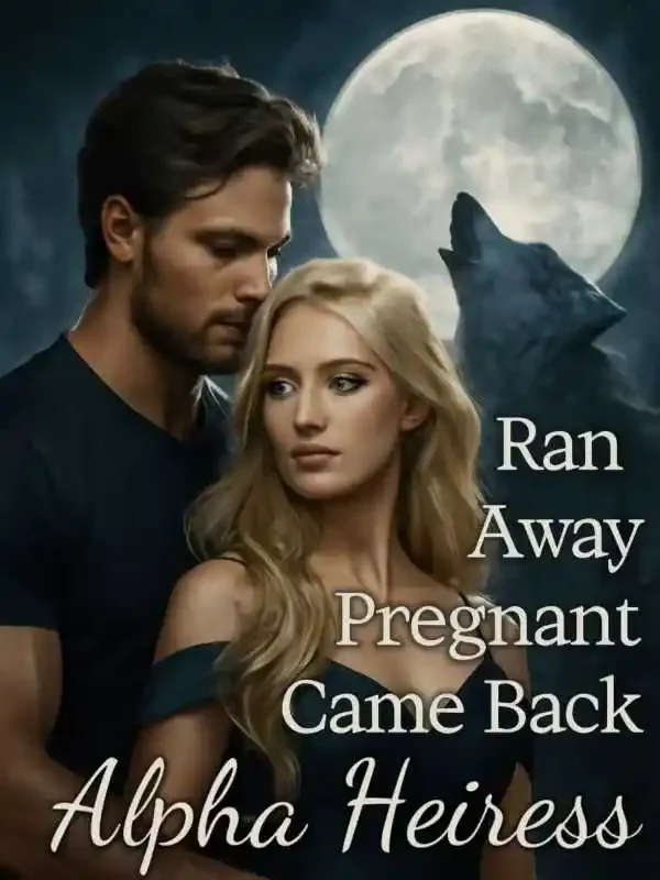 Ran Away Pregnant, Came Back Alpha Heiress Novel Cover