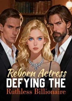 Reborn Actress: Defying The Ruthless Billionaire Novel Cover